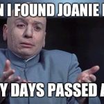 R.I.P. Erin Moran | WHEN I FOUND JOANIE FROM; HAPPY DAYS PASSED AWAY | image tagged in dr evil | made w/ Imgflip meme maker