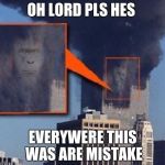 harambe bush 9/11 towers | OH LORD PLS HES; EVERYWERE THIS WAS ARE MISTAKE | image tagged in harambe bush 9/11 towers | made w/ Imgflip meme maker