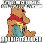 Winnie the Pooh Oh Bother | LEYENDO UN ESTUDIANTES PAPEL CUANDO ELLOS USADO; GOOGLE TRADUCIR | image tagged in winnie the pooh oh bother | made w/ Imgflip meme maker