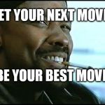 Denzel Washington | LET YOUR NEXT MOVE; BE YOUR BEST MOVE | image tagged in denzel washington | made w/ Imgflip meme maker