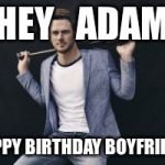 kris Bryant express | HEY   ADAM; HAPPY BIRTHDAY BOYFRIEND | image tagged in kris bryant express | made w/ Imgflip meme maker