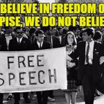 rfk at berkley with friends | IF WE DO NOT BELIEVE IN FREEDOM OF SPEECH FOR THOSE WE DESPISE, WE DO NOT BELIEVE IN IT AT ALL. | image tagged in rfk at berkley with friends | made w/ Imgflip meme maker