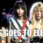 this goes to eleven | THIS GOES TO ELEVEN | image tagged in spinal tap,eleven | made w/ Imgflip meme maker
