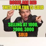 Auction (Roses Are red Rhyme) | ROSES ARE RED; THIS BATH TUB IS GOLD; SELLING AT 1000, 2000, 3000; SOLD | image tagged in auctioneer,auction,mems,funny,funny memes,money | made w/ Imgflip meme maker