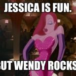Jessica Rabbit | JESSICA IS FUN. BUT WENDY ROCKS! | image tagged in jessica rabbit | made w/ Imgflip meme maker