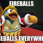 Smash Bros. Everywhere | FIREBALLS; FIREBALLS EVERYWHERE | image tagged in smash bros everywhere | made w/ Imgflip meme maker