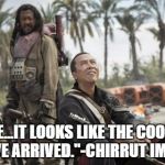 Even Chirrut's blindness can't stop him sensing the arrival of cookies.  | "BAZE...IT LOOKS LIKE THE COOKIES HAVE ARRIVED."-CHIRRUT IMWE | image tagged in star wars rogue one chirrut mwe donny yen,star wars,rogue one | made w/ Imgflip meme maker