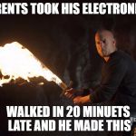 flame sword | PARENTS TOOK HIS ELECTRONICS; WALKED IN 20 MINUETS LATE AND HE MADE THIS | image tagged in flame sword | made w/ Imgflip meme maker