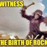 2001: A Rock Odyssey!  (☉ₒ☉) ~ Rock Week, a pinheadpokemanz event, April 23 till April 29 | WITNESS; THE BIRTH OF ROCK! | image tagged in monkeybone,memes,ape,rock week,stanley kubrick,2001 a space odyssey | made w/ Imgflip meme maker