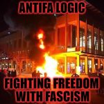 antifa | ANTIFA LOGIC; FIGHTING FREEDOM WITH FASCISM | image tagged in antifa | made w/ Imgflip meme maker