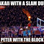 NBA Jam | MAKAII WITH A SLAM DUNK; OH PETER WITH THE BLOCK 😂 | image tagged in nba jam | made w/ Imgflip meme maker