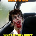 Introspective zombie | I DON'T KNOW MAN, ITS JUST; WHAT IF THEY DON'T HAVE ANY BRAINS | image tagged in introspective zombie,radiation zombie week | made w/ Imgflip meme maker