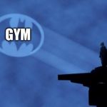 Bat Signal | GYM | image tagged in bat signal | made w/ Imgflip meme maker
