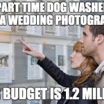 house hunters | IM A PART TIME DOG WASHER AND SHE'S A WEDDING PHOTOGRAPHER. OUR BUDGET IS 1.2 MILLION | image tagged in house hunters | made w/ Imgflip meme maker