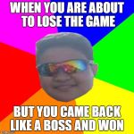 Joey Swag | WHEN YOU ARE ABOUT TO LOSE THE GAME; BUT YOU CAME BACK LIKE A BOSS AND WON | image tagged in joey swag | made w/ Imgflip meme maker