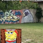 Graffiti | WHEN YOU SEE PATRICK STARFISH IN SOME GRAFFITI | image tagged in graffiti | made w/ Imgflip meme maker