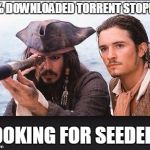 pirates of the caribbean | 97% DOWNLOADED TORRENT STOPPED; LOOKING FOR SEEDERS | image tagged in pirates of the caribbean,searching,torrent | made w/ Imgflip meme maker