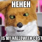 MatthiasFox | HEHEH; THIS IS MY HALLOWEEN COSTUME | image tagged in matthiasfox | made w/ Imgflip meme maker