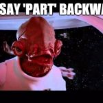 It's a trap  | DON'T SAY 'PART' BACKWARDS... | image tagged in it's a trap | made w/ Imgflip meme maker