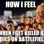 I almost had you  | HOW I FEEL; WHEN I GET KILLED BY BUDDIES ON BATTLEFIELD 👌 | image tagged in i almost had you | made w/ Imgflip meme maker