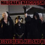 Too stupid to realize the Golden Rule is the key to happiness, they would rather exalt their own destruction. | MALIGNANT NARCISSISM WE LOVE DEATH, HELL AND WAR | image tagged in satanists,brain dead,malignant narcissism,sexual narcissism,human stupidity | made w/ Imgflip meme maker