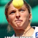 Danie | IF I USE THE FORCE; I CAN HIT THE BALL | image tagged in danie | made w/ Imgflip meme maker