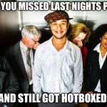 Elevator fart | WHEN YOU MISSED LAST NIGHTS PARTY; AND STILL GOT HOTBOXED | image tagged in elevator fart,scumbag | made w/ Imgflip meme maker