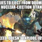 Titanfail | TRIES TO EJECT FROM DOOMED NUCLEAR-EJECTION TITAN; GETS MELEED, DOESN'T EXPLODE, JUST DIES... | image tagged in titanfall 2,robots,epic fail,frustration,xbox one,melee | made w/ Imgflip meme maker