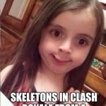 Really, supersell why | WHEN YOU GET; SKELETONS IN CLASH ROYALE FROM A SUPER MAGICAL CHEST | image tagged in little girl | made w/ Imgflip meme maker