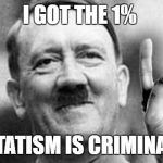Jewse | I GOT THE 1%; STATISM IS CRIMINAL | image tagged in jewse | made w/ Imgflip meme maker