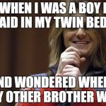 Mitch Hedberg | WHEN I WAS A BOY I LAID IN MY TWIN BED... AND WONDERED WHERE MY OTHER BROTHER WAS | image tagged in mitch hedberg | made w/ Imgflip meme maker