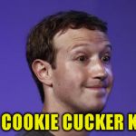 Mark Zuckerberg | THE COOKIE CUCKER KING | image tagged in mark zuckerberg | made w/ Imgflip meme maker