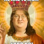 Gaben | AL HAL TE MEM; LORD BOI | image tagged in gaben | made w/ Imgflip meme maker