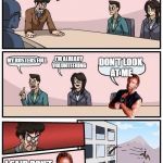 Chuck Norris Boardroom | I NEED SOMEONE TO VOLUNTEER FOR SOMETHING; I'M ALREADY VOLUNTEERING; MY ROSTERS FULL; DON'T LOOK AT ME; I SAID DON'T LOOK AT ME! | image tagged in chuck norris boardroom,volunteer,chuck norris week,chuck norris,memes | made w/ Imgflip meme maker