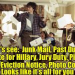 Harry Potter gets the mail | Let's see:  Junk Mail, Past Due, Vote for Hillary, Jury Duty, Pink Slip, Eviction Notice, Photo Cop . . . Looks like it's all for you | image tagged in harry potter letters | made w/ Imgflip meme maker