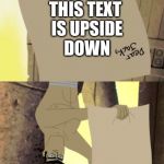 I don't know, how about you? | THIS TEXT IS UPSIDE DOWN | image tagged in jack receives a letter,upside-down | made w/ Imgflip meme maker