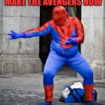 Not Spiderman | I'M TOTALLY GONNA MAKE THE AVENGERS NOW | image tagged in not spiderman | made w/ Imgflip meme maker