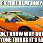 Me In My New Car | THIS IS A PICTURE OF ME IN MY NEW CAR; I DON,T KNOW WHY BUT EVERYONE THINKS IT'S FAKE | image tagged in photoshop kid,memes,funny,car,funny memes,gifs | made w/ Imgflip meme maker