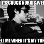 Relaxed Bruce Lee  | OH IT'S CHUCK NORRIS WEEK? TELL ME WHEN IT'S MY TURN | image tagged in relaxed bruce lee,chuck norris week,bruce lee week,memes | made w/ Imgflip meme maker