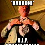 ray barboni | IT'S PRONOUNCED 'BARBONI'; R.I.P.          DENNIS FARINA | image tagged in ray barboni | made w/ Imgflip meme maker