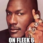 Micheal Jordan  | LEGEND GAME; ON FLEEK 6 DAMN RINGS | image tagged in micheal jordan | made w/ Imgflip meme maker