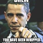 Obama Pointing | DREW; YOU HAVE BEEN WHIPPED FROM THE MEETING NOTICE | image tagged in obama pointing | made w/ Imgflip meme maker