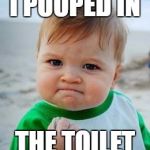 Awesome Kid | I POOPED IN; THE TOILET | image tagged in awesome kid | made w/ Imgflip meme maker