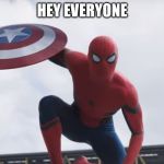 Spider man Hey Guys | HEY EVERYONE | image tagged in spider man hey guys | made w/ Imgflip meme maker