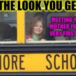 Tomorrow is Here | THE LOOK YOU GET; MEETING YOUR MOTHER FOR THE VERY FIRST TIME | image tagged in lol so funny,mothers love,whores,funny meme,love at first sight,first contact | made w/ Imgflip meme maker