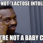 You cant if you dont | YOU'RE NOT "LACTOSE INTOLERANT"; YOU'RE NOT A BABY COW | image tagged in you cant if you dont,vegan,dairy | made w/ Imgflip meme maker