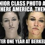 Berkeley Blues | SENIOR CLASS PHOTO ANY WHERE AMERICA, THEN.... AFTER ONE YEAR AT BERKELEY | image tagged in methface,berkeley,uc berkeley,cucks,drugs are bad,imgflip trolls | made w/ Imgflip meme maker