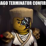 Ninjago Terminator | NINJAGO TERMINATOR CONFIRMED | image tagged in ninjago terminator | made w/ Imgflip meme maker