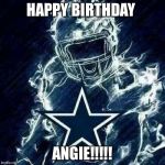 Dallas Cowboys Player Art | HAPPY BIRTHDAY; ANGIE!!!!! | image tagged in dallas cowboys player art | made w/ Imgflip meme maker