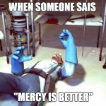 TF2 Dead Medic | WHEN SOMEONE SAIS; "MERCY IS BETTER" | image tagged in tf2 dead medic | made w/ Imgflip meme maker